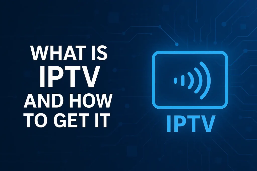 What is IPTV and How Do I Get It